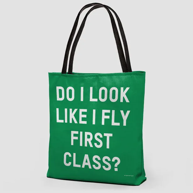 Do I Look Like I Fly First Class? - Tote Bag