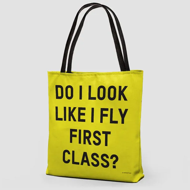 Do I Look Like I Fly First Class? - Tote Bag