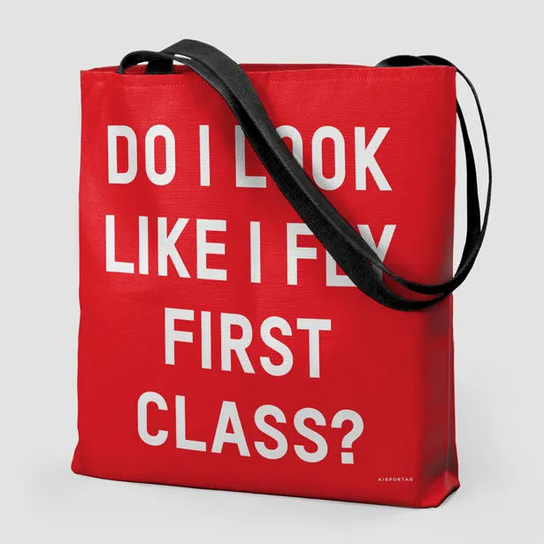 Do I Look Like I Fly First Class? - Tote Bag