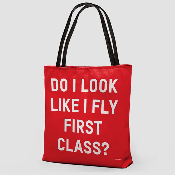 Do I Look Like I Fly First Class? - Tote Bag