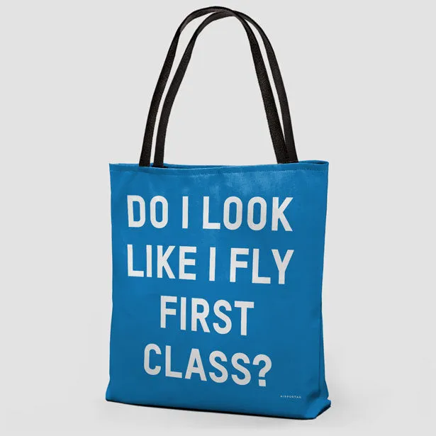 Do I Look Like I Fly First Class? - Tote Bag