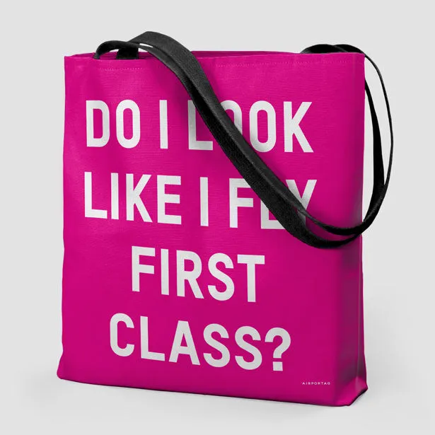 Do I Look Like I Fly First Class? - Tote Bag