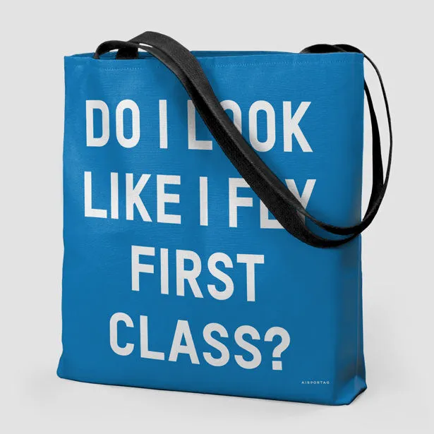Do I Look Like I Fly First Class? - Tote Bag