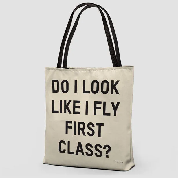 Do I Look Like I Fly First Class? - Tote Bag