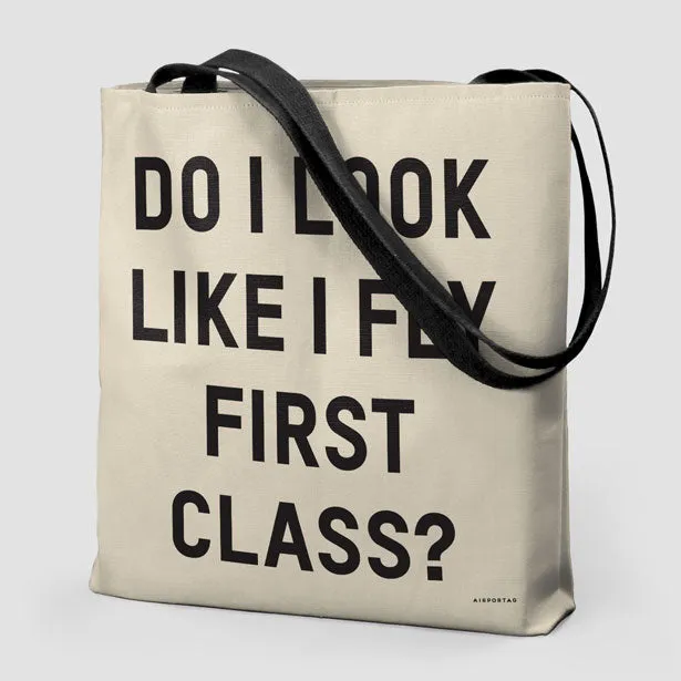 Do I Look Like I Fly First Class? - Tote Bag