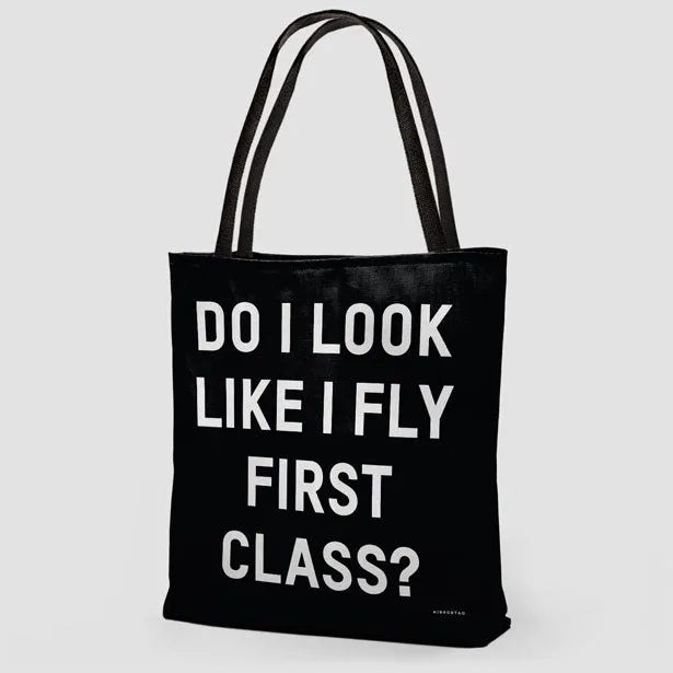Do I Look Like I Fly First Class? - Tote Bag