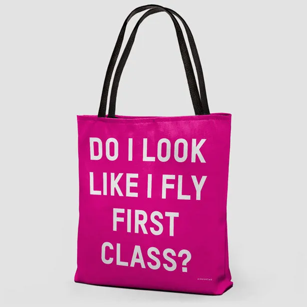 Do I Look Like I Fly First Class? - Tote Bag