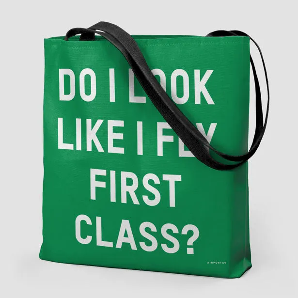 Do I Look Like I Fly First Class? - Tote Bag