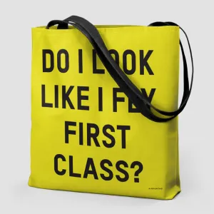 Do I Look Like I Fly First Class? - Tote Bag
