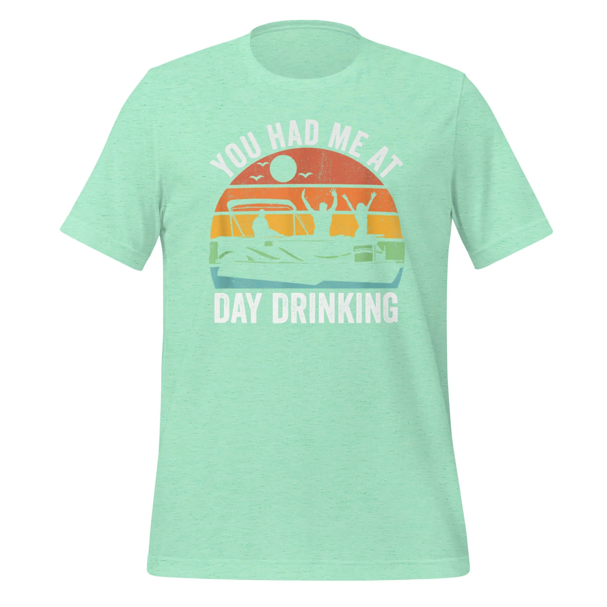 You Had me at Day Drinking Unisex t-shirt
